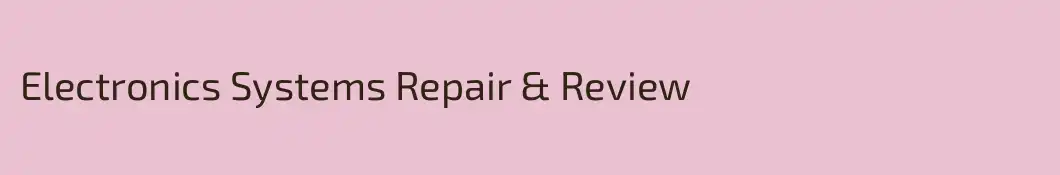 Electronics Systems Repair & Review